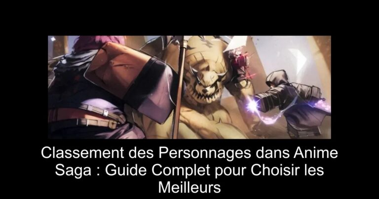 Classement des Personnages dans Anime Saga : Guide Complet pour Choisir les Meilleurs