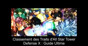 Classement des Traits d'All Star Tower Defense X : Guide Ultime