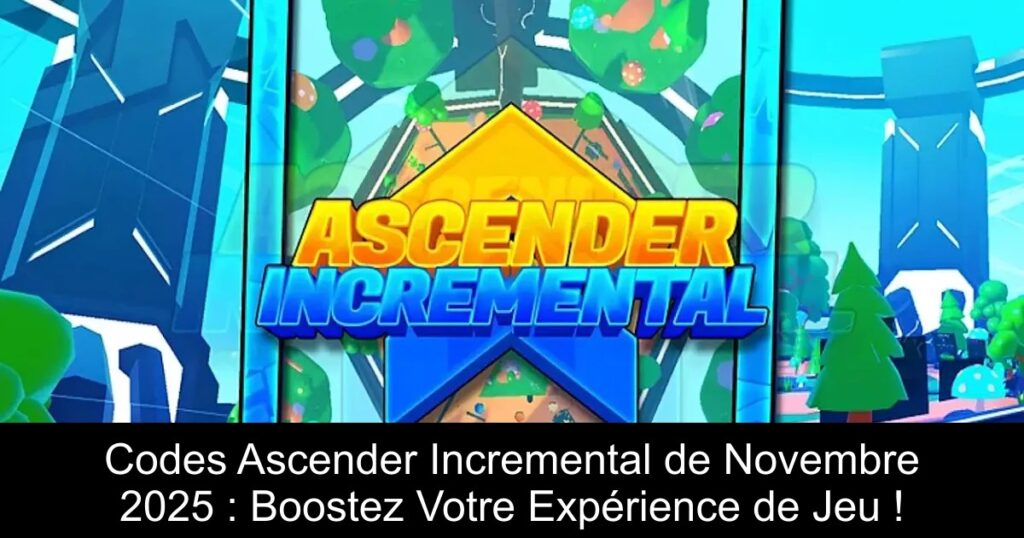 Codes Ascender Incremental de Novembre 2025 : Boostez Votre Expérience de Jeu !