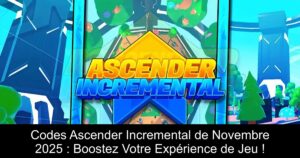 Codes Ascender Incremental de Novembre 2025 : Boostez Votre Expérience de Jeu !