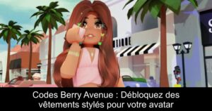 Codes Berry Avenue : Débloquez des vêtements stylés pour votre avatar