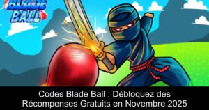Codes Blade Ball : Débloquez des Récompenses Gratuits en Novembre 2025
