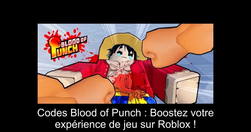 Codes Blood of Punch : Boostez votre expérience de jeu sur Roblox !