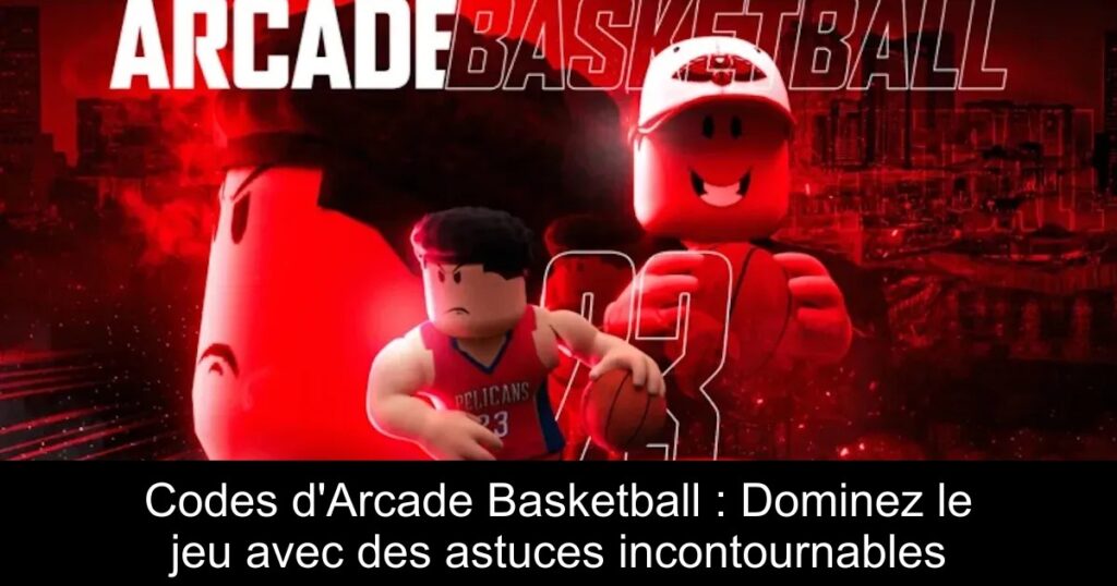Codes d’Arcade Basketball : Dominez le jeu avec des astuces incontournables