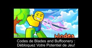 Codes de Blades and Buffoonery : Débloquez Votre Potentiel de Jeu!