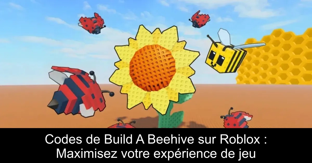 Codes de Build A Beehive sur Roblox : Maximisez votre expérience de jeu