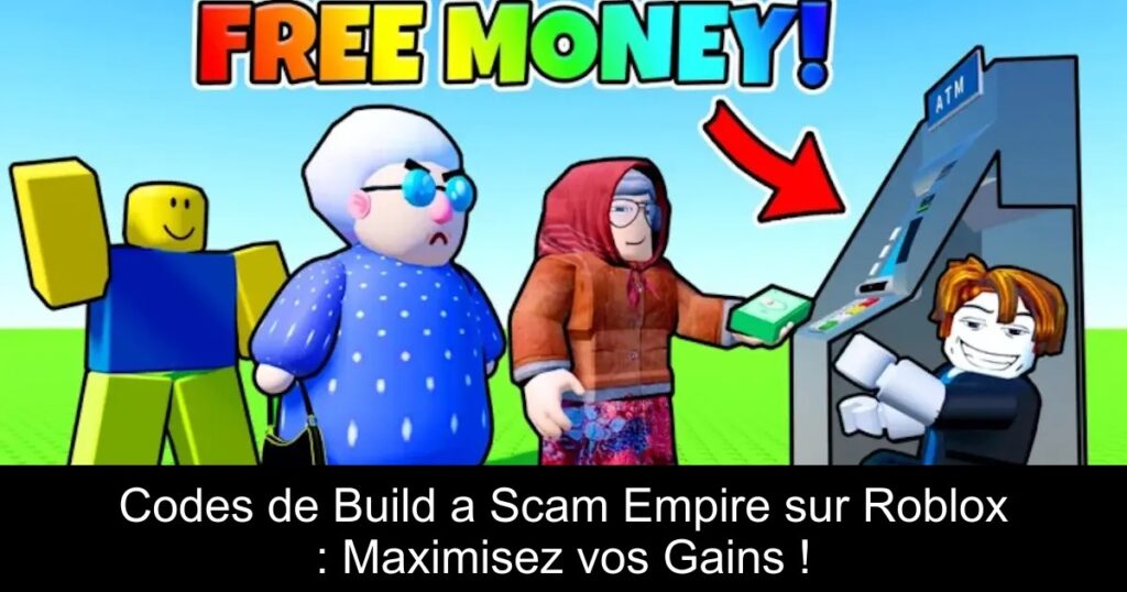 Codes de Build a Scam Empire sur Roblox : Maximisez vos Gains !