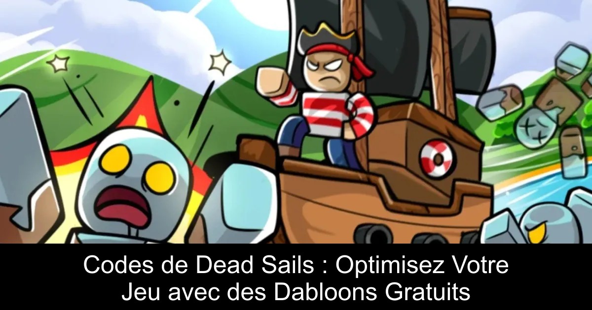 Codes de Dead Sails : Optimisez Votre Jeu avec des Dabloons Gratuits