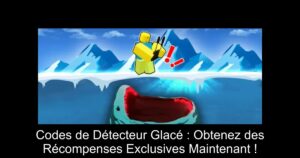 Codes de Détecteur Glacé : Obtenez des Récompenses Exclusives Maintenant !