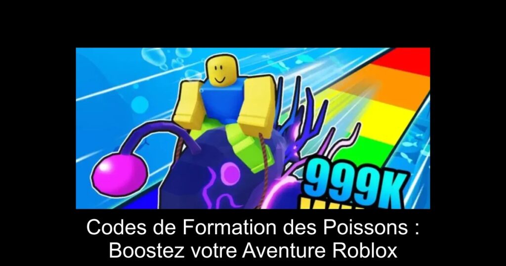 Codes de Formation des Poissons : Boostez votre Aventure Roblox