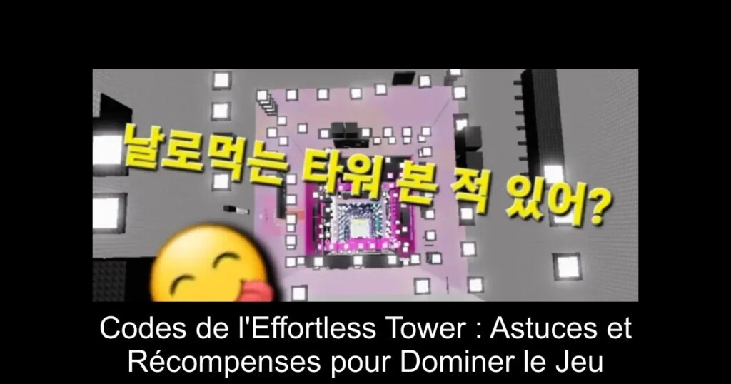 Codes de l’Effortless Tower : Astuces et Récompenses pour Dominer le Jeu