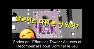 Codes de l’Effortless Tower : Astuces et Récompenses pour Dominer le Jeu