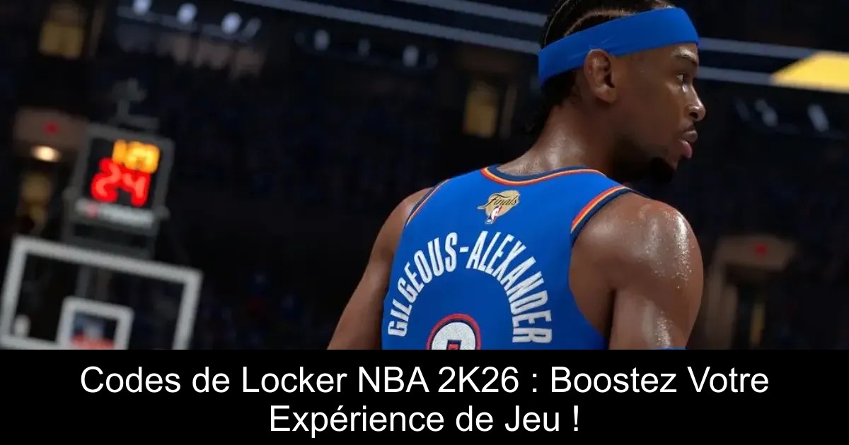 Codes de Locker NBA 2K26 : Boostez Votre Expérience de Jeu !