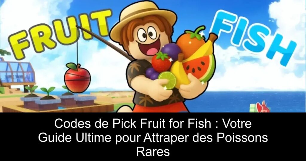 Codes de Pick Fruit for Fish : Votre Guide Ultime pour Attraper des Poissons Rares