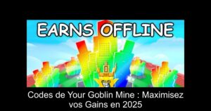 Codes de Your Goblin Mine : Maximisez vos Gains en 2025