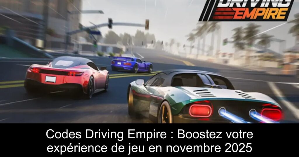 Codes Driving Empire : Boostez votre expérience de jeu en novembre 2025