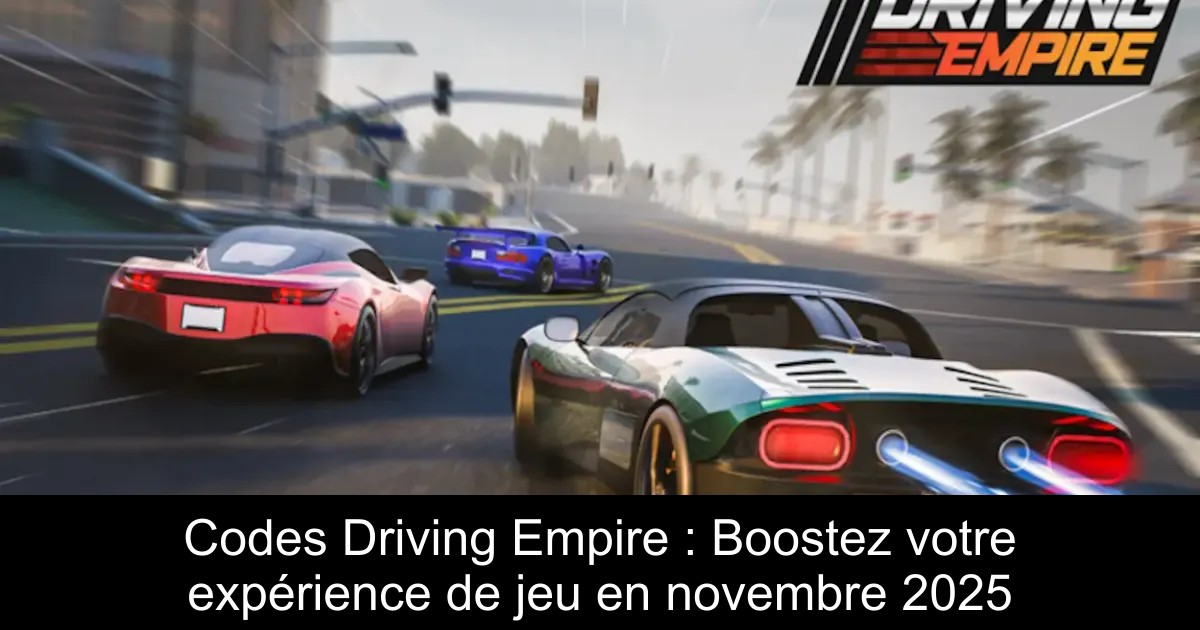 Codes Driving Empire : Boostez votre expérience de jeu en novembre 2025