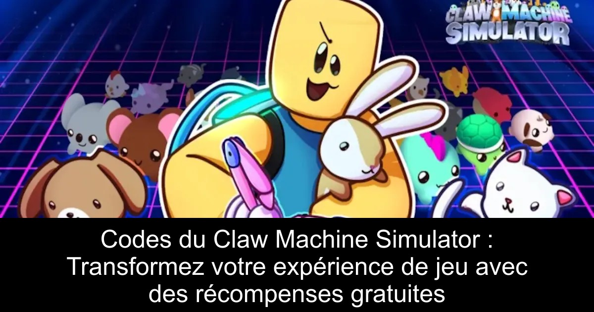 Codes du Claw Machine Simulator : Transformez votre expérience de jeu avec des récompenses gratuites