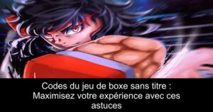 Codes du jeu de boxe sans titre : Maximisez votre expérience avec ces astuces