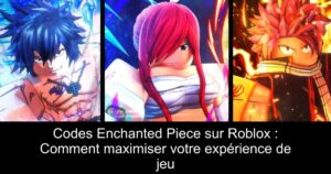 Codes Enchanted Piece sur Roblox : Comment maximiser votre expérience de jeu