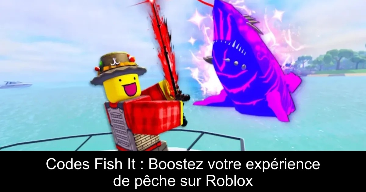 Codes Fish It : Boostez votre expérience de pêche sur Roblox