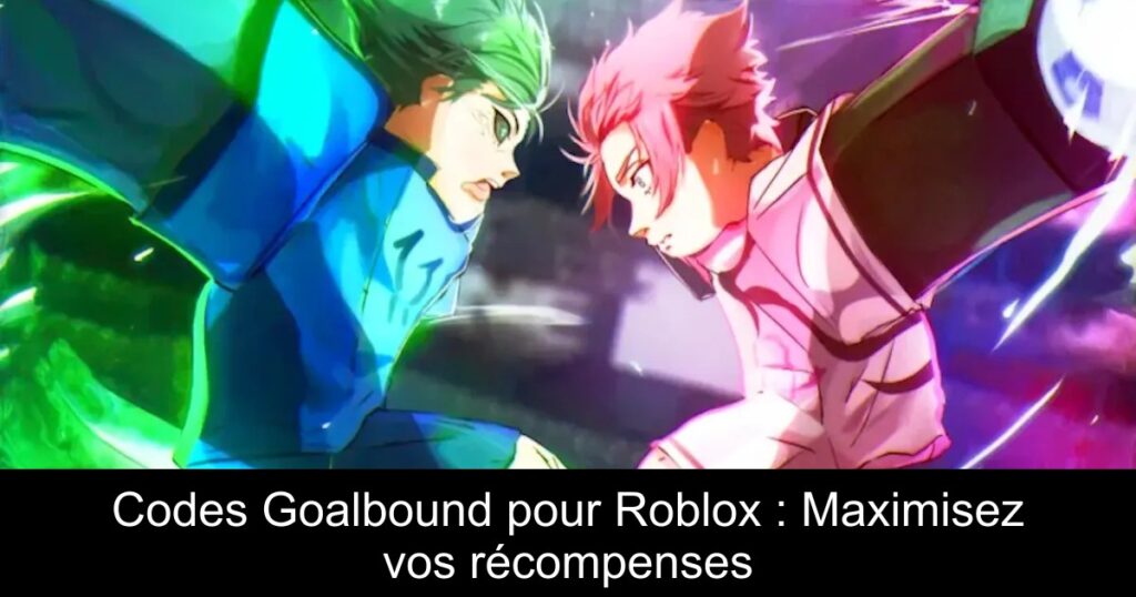 Codes Goalbound pour Roblox : Maximisez vos récompenses
