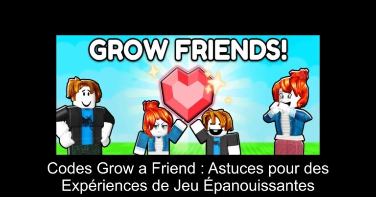 Codes Grow a Friend : Astuces pour des Expériences de Jeu Épanouissantes