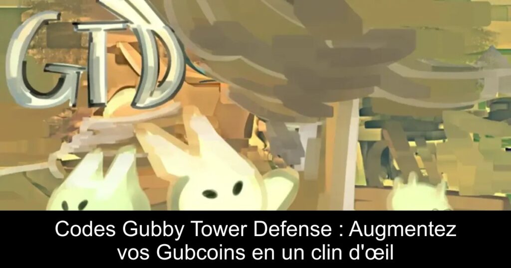 Codes Gubby Tower Defense : Augmentez vos Gubcoins en un clin d’œil