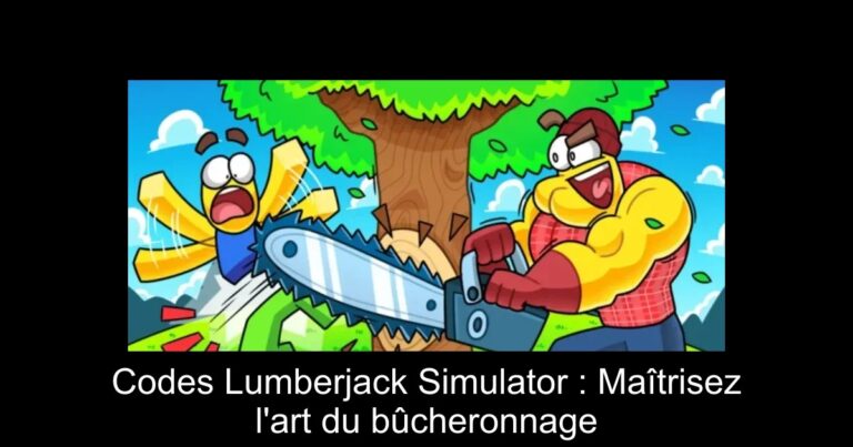 Codes Lumberjack Simulator : Maîtrisez l'art du bûcheronnage