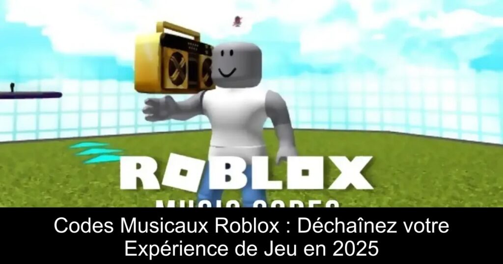 Codes Musicaux Roblox : Déchaînez votre Expérience de Jeu en 2025