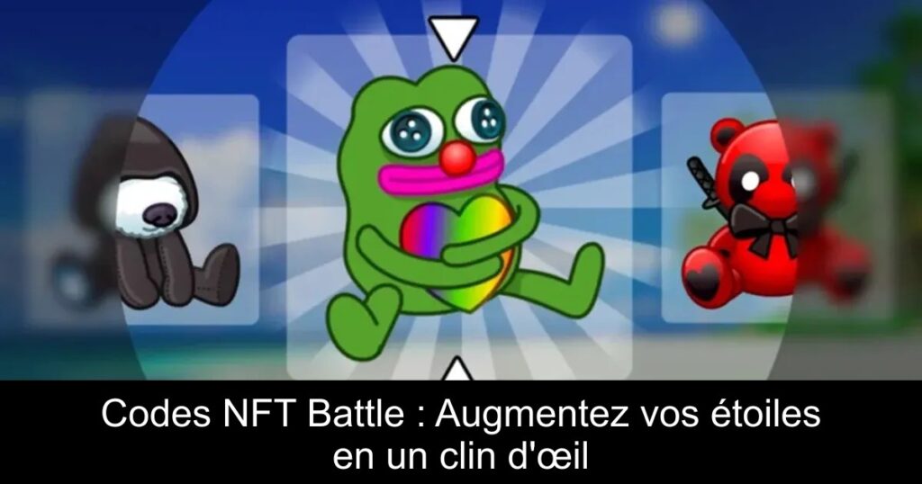 Codes NFT Battle : Augmentez vos étoiles en un clin d’œil