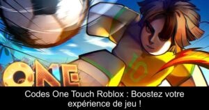Codes One Touch Roblox : Boostez votre expérience de jeu !