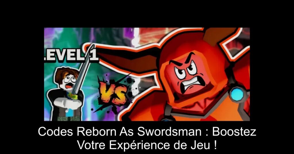 Codes Reborn As Swordsman : Boostez Votre Expérience de Jeu !