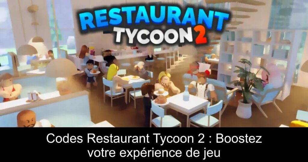 Codes Restaurant Tycoon 2 : Boostez votre expérience de jeu