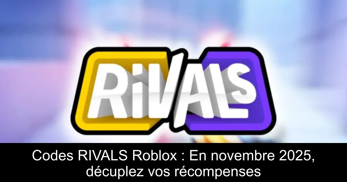 Codes RIVALS Roblox : En novembre 2025, décuplez vos récompenses