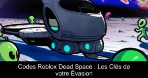 Codes Roblox Dead Space : Les Clés de votre Évasion