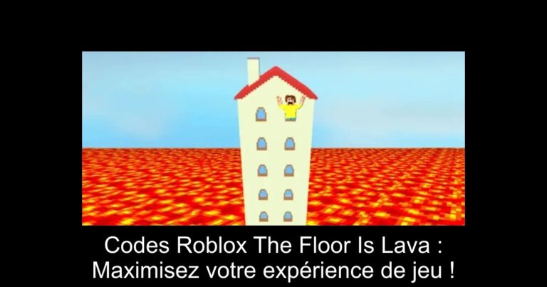 Codes Roblox The Floor Is Lava : Maximisez votre expérience de jeu !