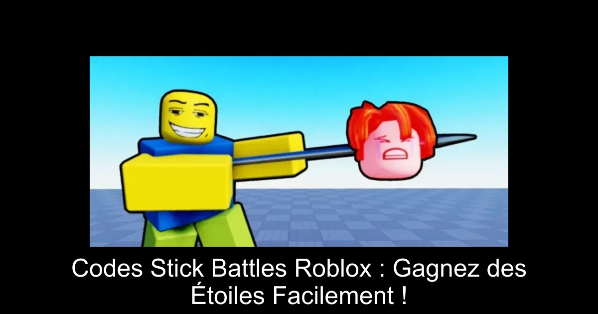 Codes Stick Battles Roblox : Gagnez des Étoiles Facilement !