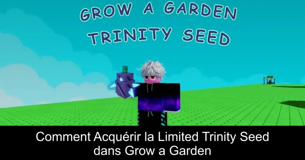 Comment Acquérir la Limited Trinity Seed dans Grow a Garden