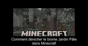 Comment dénicher le biome Jardin Pâle dans Minecraft