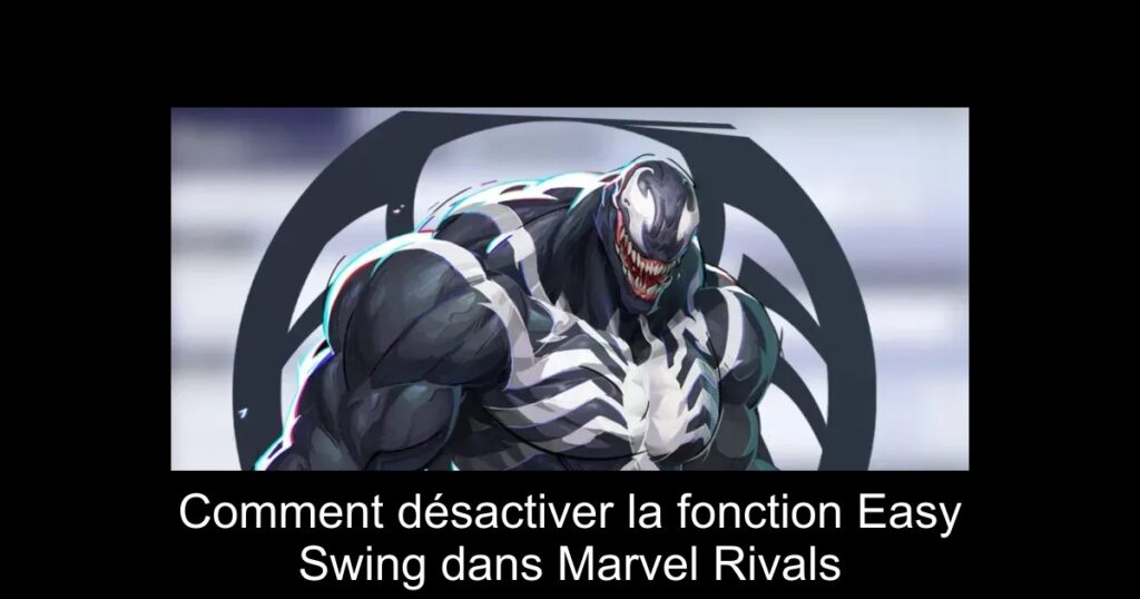Comment désactiver la fonction Easy Swing dans Marvel Rivals