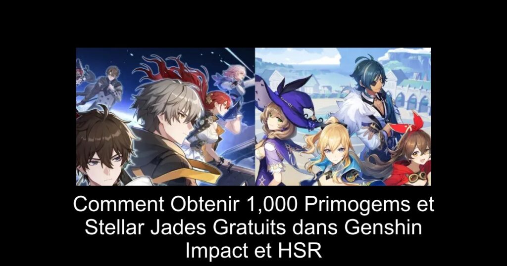 Comment Obtenir 1,000 Primogems et Stellar Jades Gratuits dans Genshin Impact et HSR