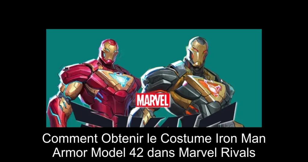 Comment Obtenir le Costume Iron Man Armor Model 42 dans Marvel Rivals