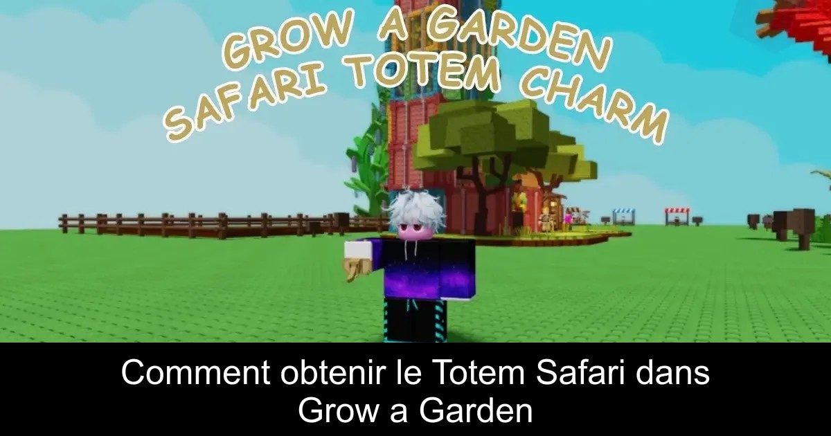 Comment obtenir le Totem Safari dans Grow a Garden