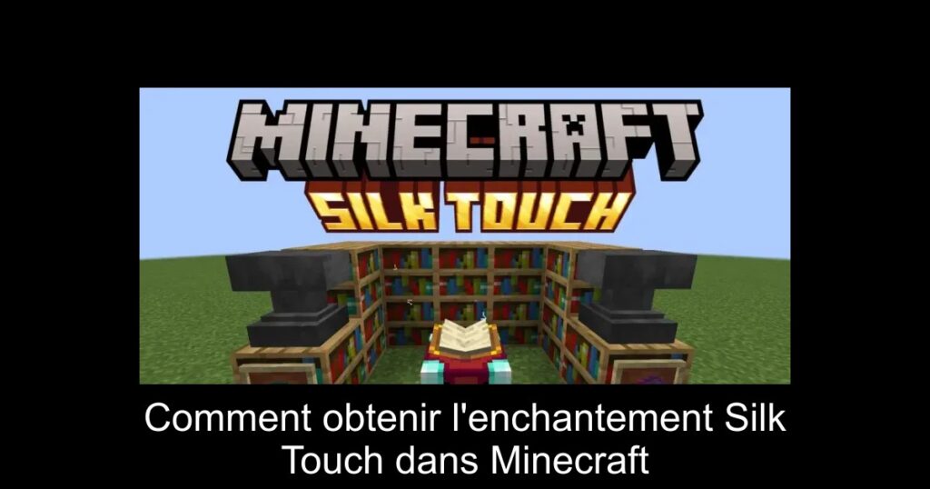 Comment obtenir l&rsquo;enchantement Silk Touch dans Minecraft