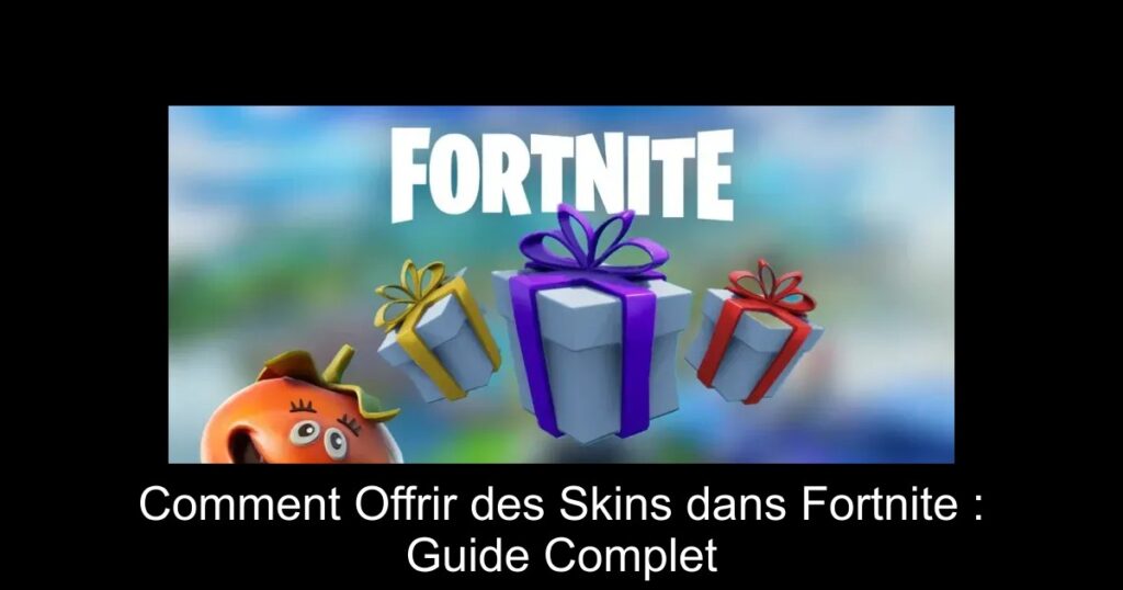Comment Offrir des Skins dans Fortnite : Guide Complet