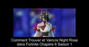 Comment Trouver et Vaincre Night Rose dans Fortnite Chapitre 6 Saison 1