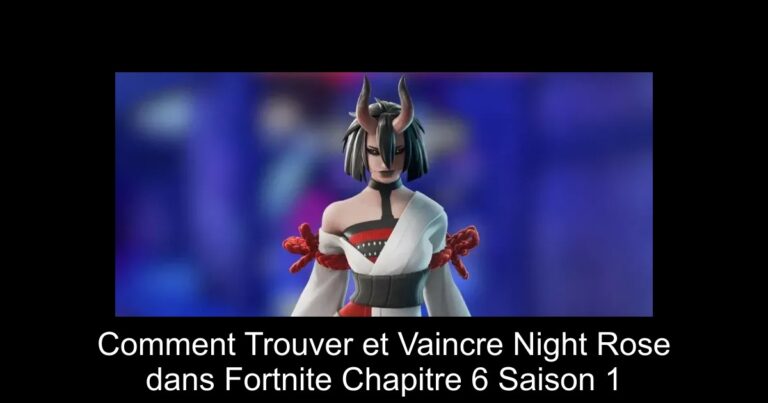 Comment Trouver et Vaincre Night Rose dans Fortnite Chapitre 6 Saison 1