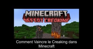 Comment Vaincre le Creaking dans Minecraft