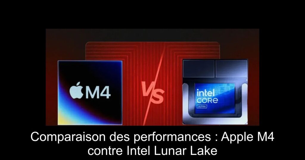 Comparaison des performances : Apple M4 contre Intel Lunar Lake